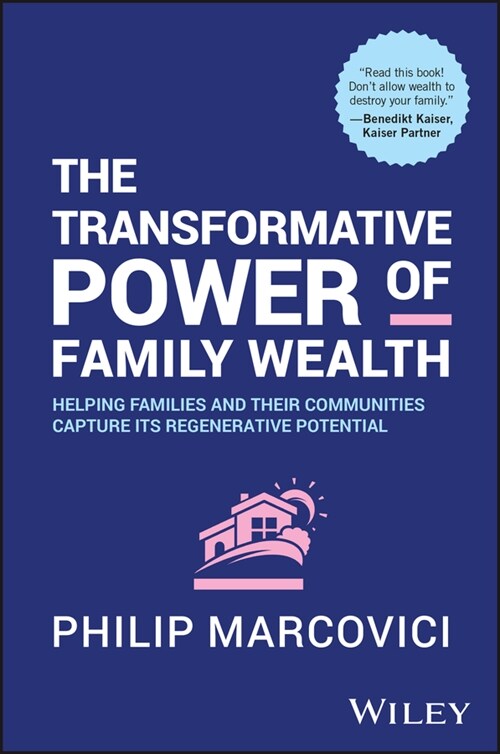 The Transformative Power of Family Wealth: Helping Families and Their Communities Capture Its Regenerative Potential (Hardcover)