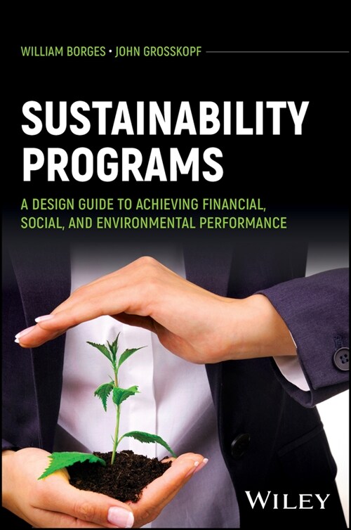 Sustainability Programs: A Design Guide to Achievi ng Financial, Social, and Environmental Performanc e (Other Digital Carrier)