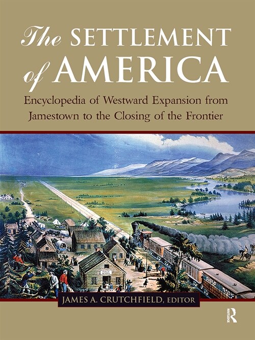 The Settlement of America : An Encyclopedia of Westward Expansion from Jamestown to the Closing of the Frontier, Volume 2 (Paperback)