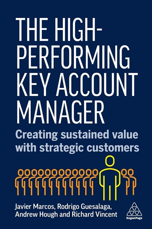 The High-Performing Key Account Manager : Creating Sustained Value with Strategic Customers (Hardcover)