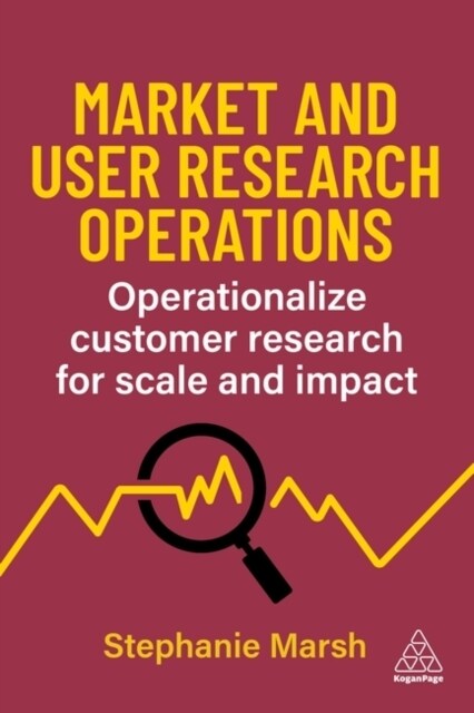 Market and User Research Operations : Operationalize Customer Research for Scale and Impact (Paperback)