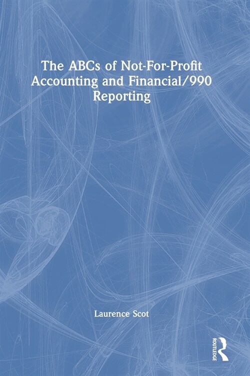 The ABCs of Not-For-Profit Accounting and Financial/990 Reporting (Hardcover, 1)