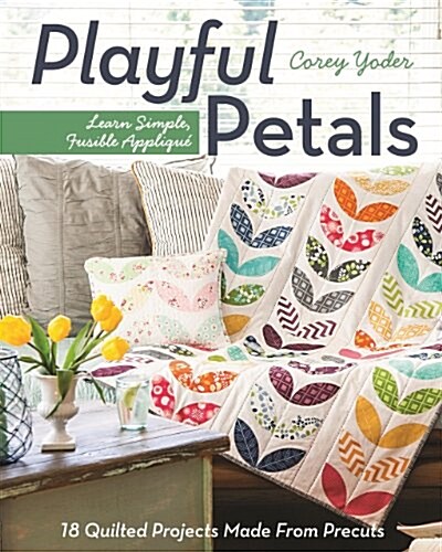 Playful Petals: Learn Simple, Fusible Appliqu?- 18 Quilted Projects Made from Precuts (Paperback)