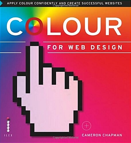Colour for Web Design : Apply colour confidently and create successful websites (Paperback)
