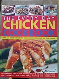 The Every Day Chicken Cookbook : More Than 365 Step-by-Step Recipes for Delicious Cooking All Year Round (Paperback)