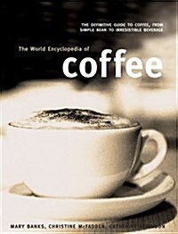 [중고] The World Encyclopedia of Coffee : The Definitive Guide to Coffee, from Simple Bean to Irresistible Beverage (Paperback)