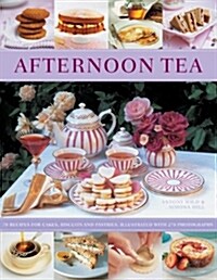 Afternoon Tea : 70 Recipes for Cakes, Biscuits and Pastries, Illustrated with 270 Photographs (Paperback)
