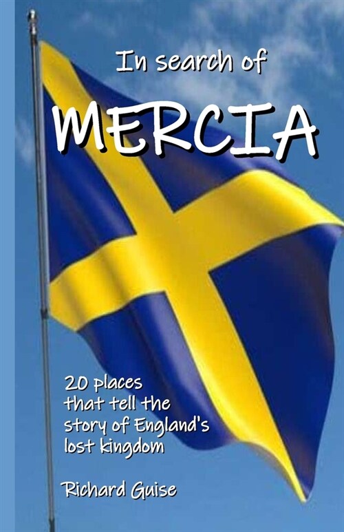 In Search of Mercia: 20 places that tell the story of Englands lost kingdom (Paperback)