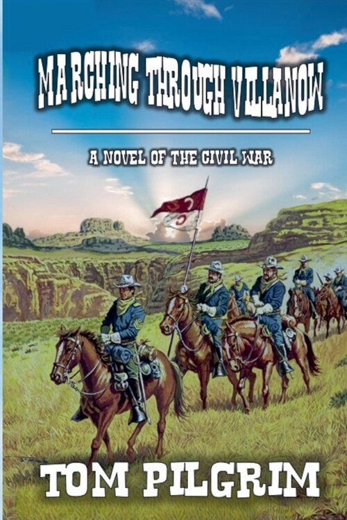 Marching Through Villanow - A Novel of The Civil War (Paperback)