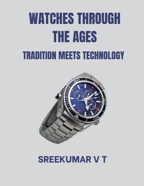 Watches through the Ages: Tradition Meets Technology (Paperback)