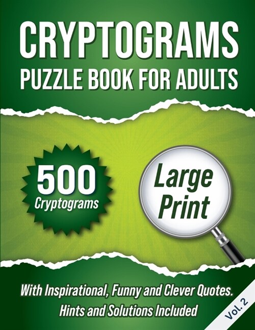 Cryptograms Puzzle Book For Adults: 500 Large Print Cryptograms With Inspirational, Funny and Clever Quotes. Hints and Solutions Included. Volume 2 (Paperback)