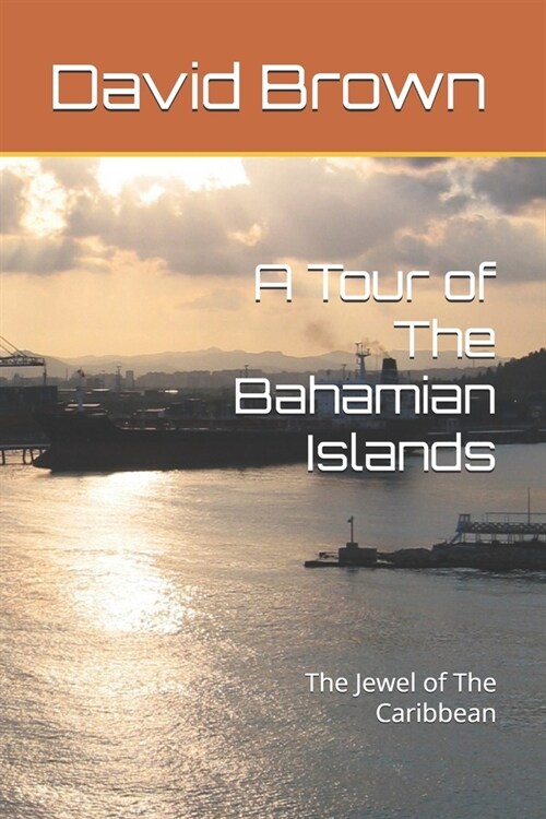 A Tour of The Bahamian Islands: The Jewel of The Caribbean (Paperback)