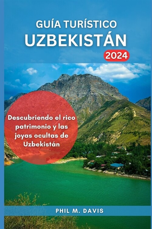 Gu? Tur?tico Uzbekist? 2024: Descubriendo el rico patrimonio y las joyas ocultas de Uzbekist? (Paperback)