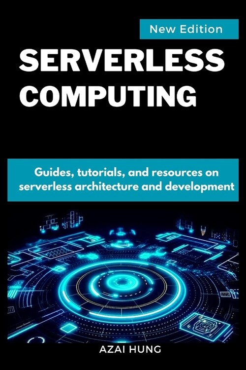 Serverless Computing: Guides, tutorials, and resources on Serverless architecture and development (Paperback)