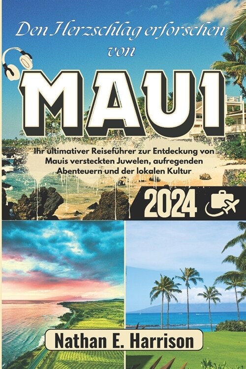 Den Herzschlag erforschen von Maui: Ihr ultimativer Reisef?rer zur Entdeckung von Mauis versteckten Juwelen, aufregenden Abenteuern und der lokalen K (Paperback)