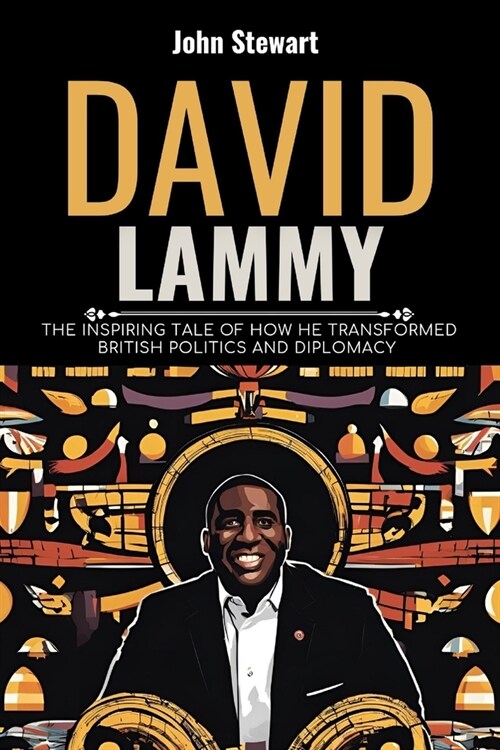 David Lammy: The Inspiring Tale Of How He Transformed British Politics and Diplomacy (Paperback)