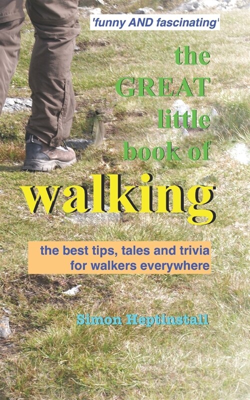 The great little book of walking: The best tales, tips and trivia for walkers everywhere (Paperback)