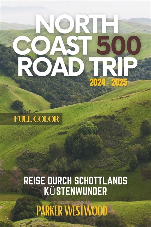 North Coast 500 Road Trip: Reise durch Schottlands K?tenwunder (Volle Farbe) (Paperback)