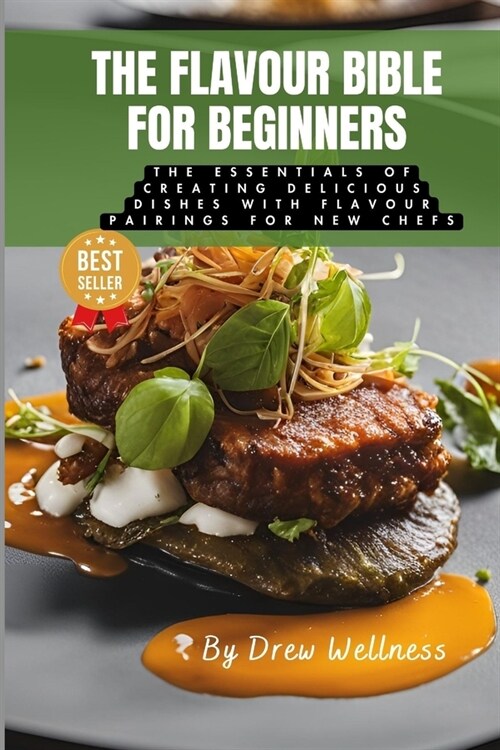 The Flavour Bible for Beginners: The Essentials of Creating Delicious Dishes with Flavour Pairings for New Chefs (Paperback)