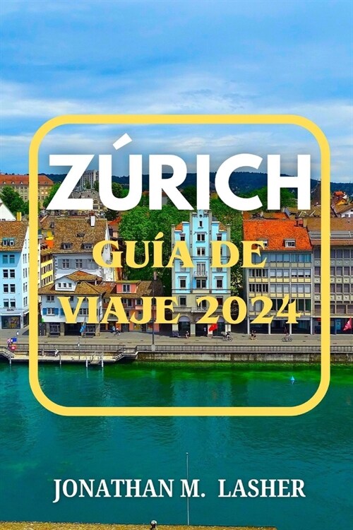 Z?ich Gu? Tur?tico: Una gu? para viajeros sobre la vida, la cultura y la aventura en la ciudad (Paperback)