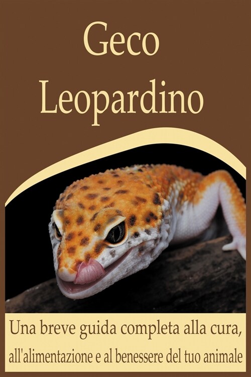 Geco Leopardino: Una breve guida completa alla cura, allalimentazione e al benessere del tuo animale (Paperback)