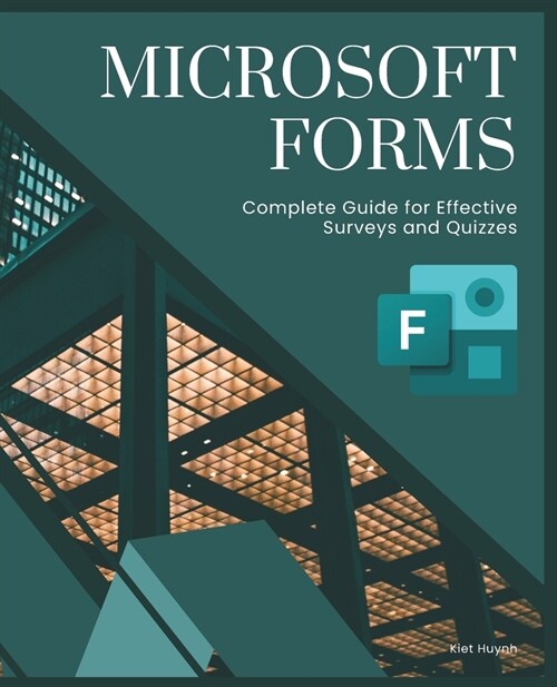 Microsoft Forms: Complete Guide for Effective Surveys and Quizzes (Paperback)