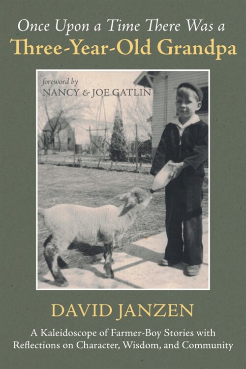 Once Upon a Time There Was a Three-Year-Old Grandpa: A Kaleidoscope of Farmer-Boy Stories with Reflections on Character, Wisdom, and Community (Paperback)