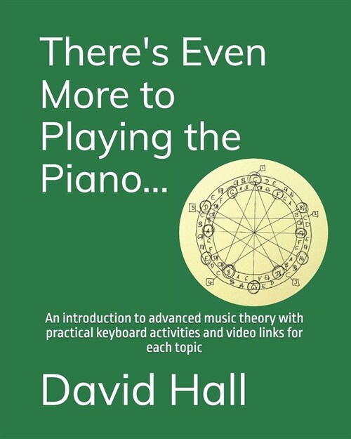 Theres Even More to Playing the Piano...: An introduction to advanced music theory with practical keyboard activities and video links for each topic (Paperback)