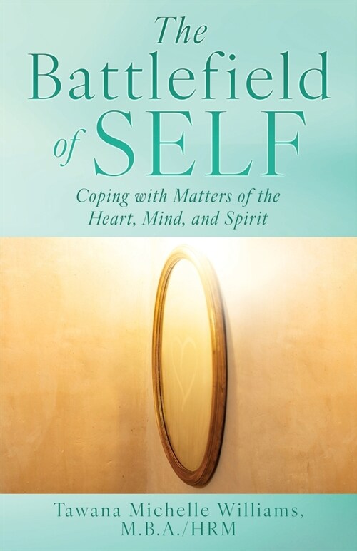 The Battlefield of Self: Coping with Matters of the Heart, Mind, and Spirit (Paperback)