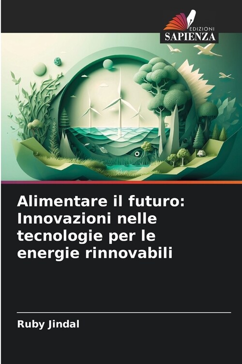 Alimentare il futuro: Innovazioni nelle tecnologie per le energie rinnovabili (Paperback)