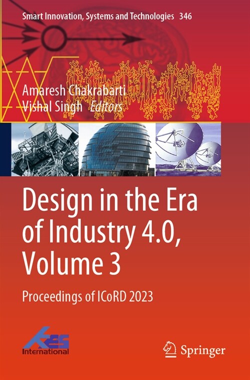 Design in the Era of Industry 4.0, Volume 3: Proceedings of Icord 2023 (Paperback, 2023)