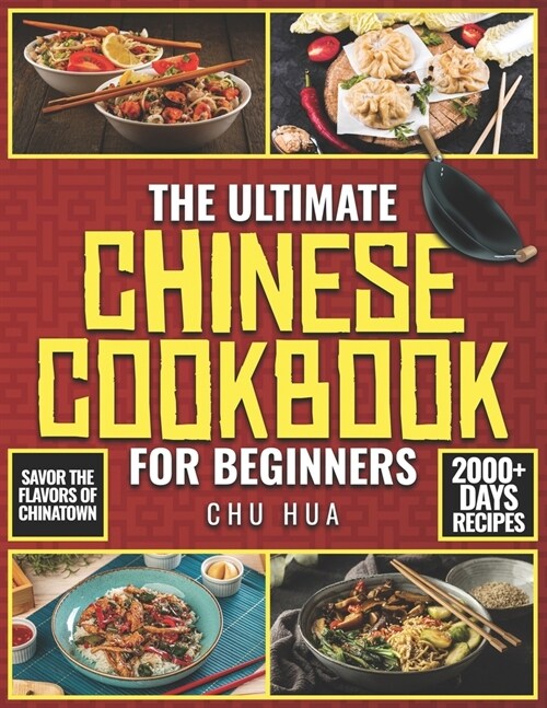 The Ultimate Chinese Cookbook for Beginners: Unlock the Hidden Gems of Chinese Culinary Traditions and Immerse Yourself in a World of Exquisite Flavor (Paperback)