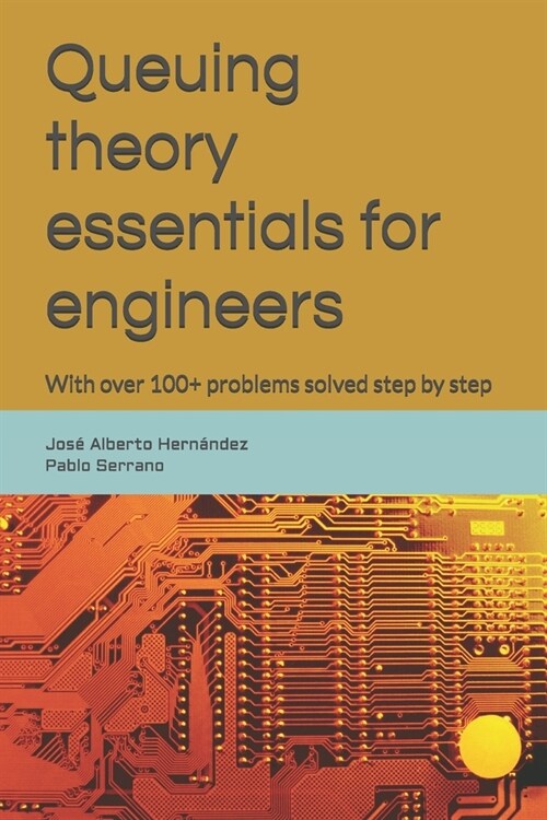 Queuing theory essentials for engineers: With over 100+ problems solved step by step (Paperback)