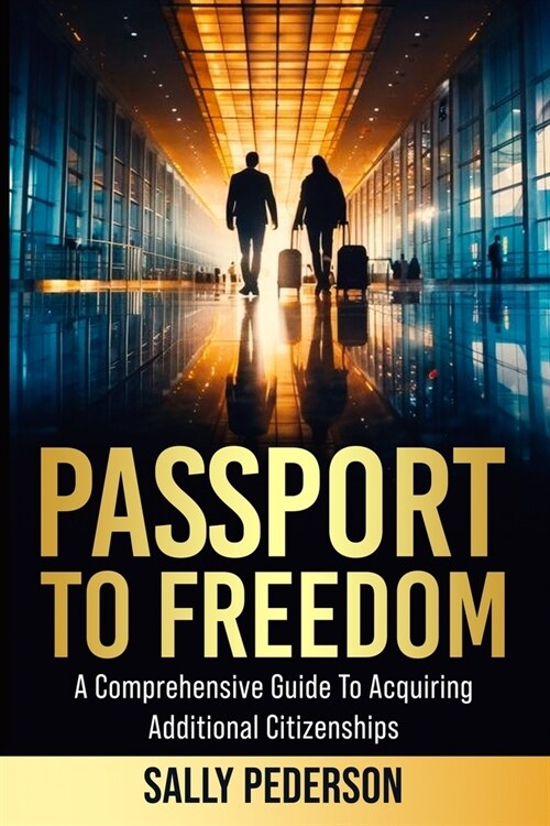 Passport to Freedom: A Comprehensive Guide to Acquiring Additional Citizenships. (Paperback)