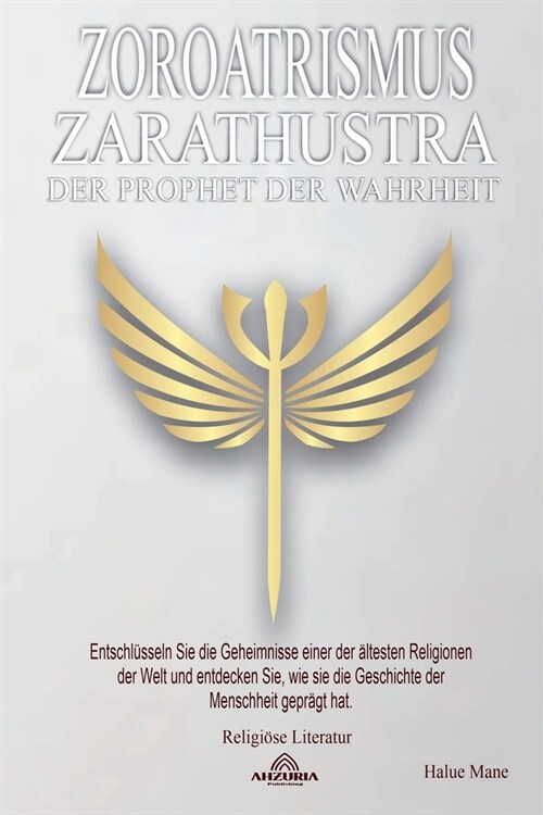 Zoroatrismus - Zarathustra, der Prophet der Wahrheit (Paperback)