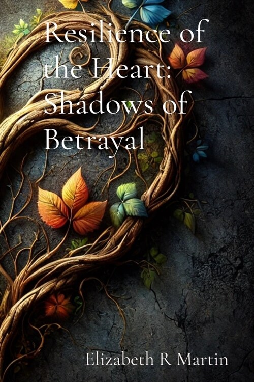 Resilience of the Heart: Shadows of Betrayal: Shadows of Betrayal: Shadows of Betrayal: Shadows of Betrayal: Shadows of Betrayal (Paperback)