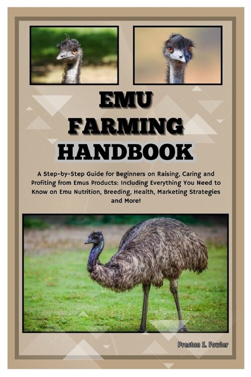 Emu Farming Handbook: Step-by-Step Guide for Beginners on Raising, Caring & Profiting from Emus Products: Including Everything You Need to K (Paperback)