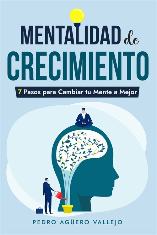 Mentalidad de Crecimiento: 7 Pasos para Cambiar tu Mente a Mejor Actitud Mental Positiva (Paperback)