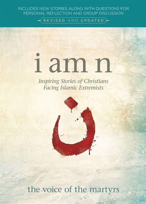 I Am N, Revised & Updated Edition: Inspiring Stories of Christians Facing Islamic Extremists (Paperback)