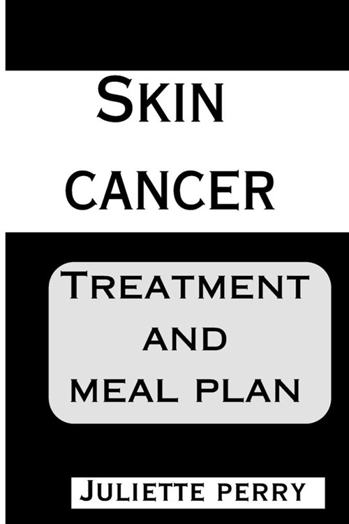 Skin Cancer: Treatment and Meal Plan (Paperback)