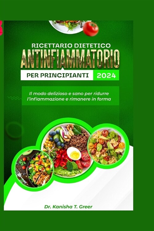 Ricettario dietetico antinfiammatorio per principianti 2024: Il modo delizioso e sano per ridurre linfiammazione e rimanere in forma (Paperback)