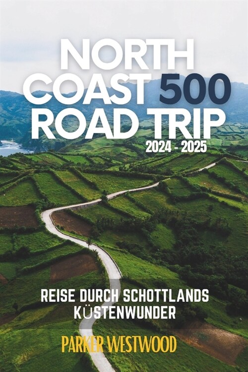 North Coast 500 Road Trip: Reise durch Schottlands K?tenwunder (Graue Version) (Paperback)