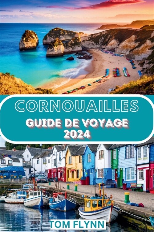 Cornouailles Guide de voyage 2024: Attractions incontournables, meilleures recommandations et activit? passionnantes (Paperback)