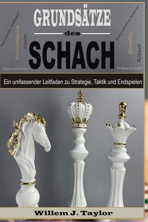 Grunds?ze des schach: Ein umfassender Leitfaden zu Strategie, Taktik und Endspielen (Paperback)