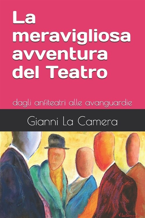 La meravigliosa avventura del Teatro: Dagli anfiteatri alle avanguardie (Paperback)