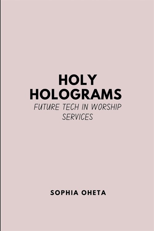 Holy Holograms: Future Tech in Worship Services (Paperback)