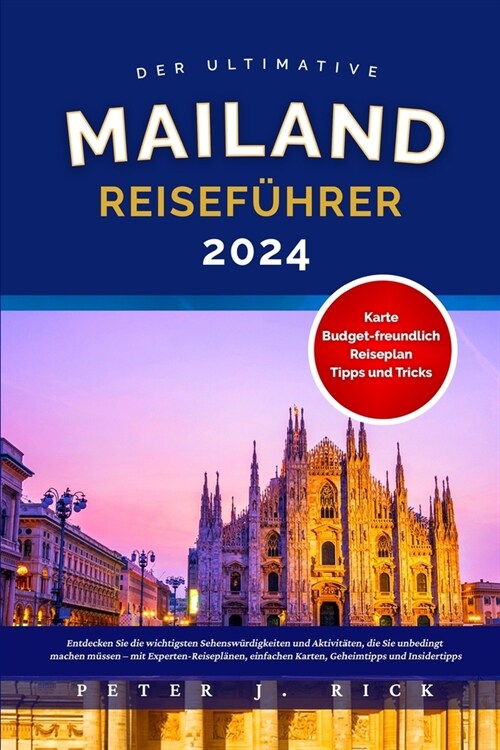 Mailand Reisef?rer 2024: Entdecken Sie die wichtigsten Sehensw?digkeiten und Aktivit?en, die Sie unbedingt machen m?sen - mit Experten-Reise (Paperback)