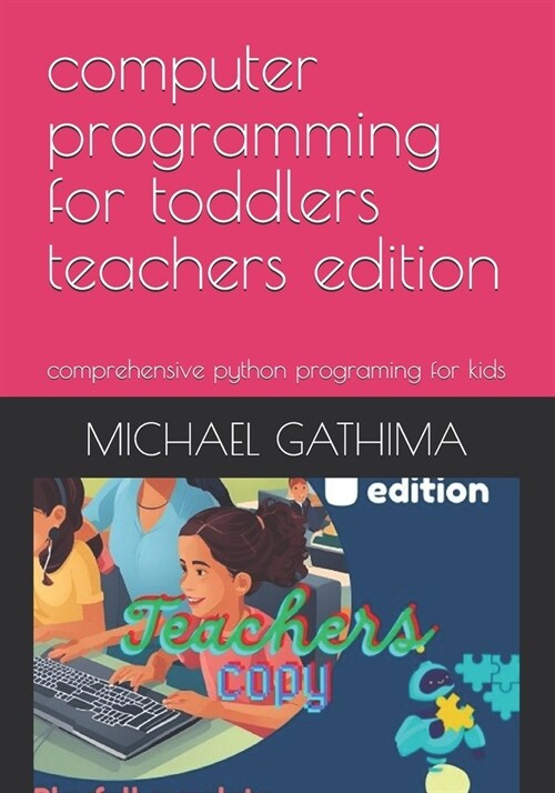 computer programming for toddlers teachers edition: comprehensive python programing for kids (Paperback)