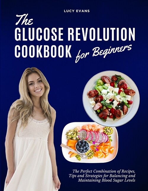 The Glucose Revolution Cookbook for Beginners: The Perfect Combination of Recipes, Tips and Strategies for Balancing and Maintaining Blood Sugar Level (Paperback)