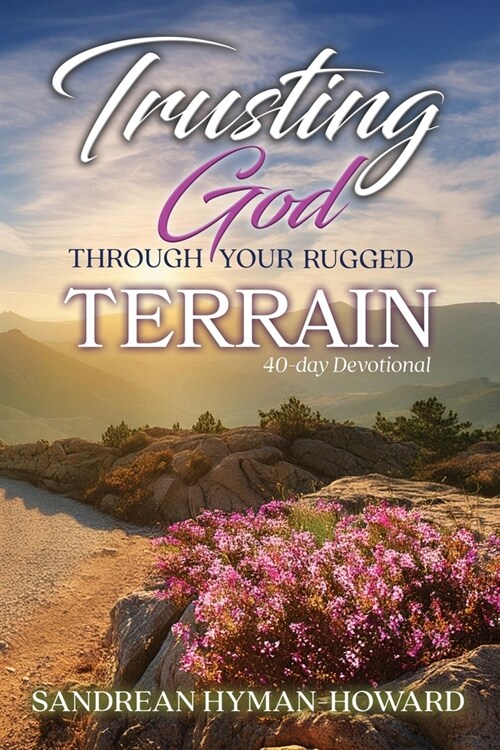 Trusting God Through Your Rugged Terrain: 40-Day Devotional (Paperback)